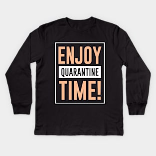 Enjoy Quarantine Time | Social Distancing Kids Long Sleeve T-Shirt